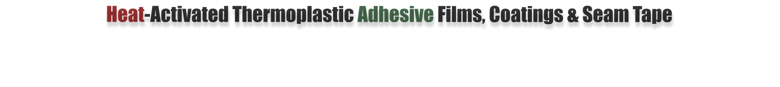 Heat-Activated Thermoplastic Adhesive Films, Coatings & Seam Tape